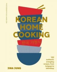 Korean Home Cooking: 100 Authentic Everyday Recipes, From Bulgogi to Bibimbap