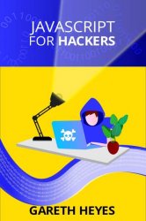 JavaScript for hackers : Learn to think like a hacker (2023)