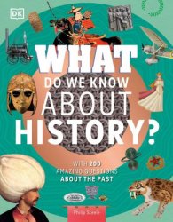 What Do We Know About History?: With 200 Amazing Questions About the Past (Why? Series)