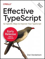 Effective TypeScript: 62 Specific Ways to Improve Your TypeScript, 2nd Edition (Early Release)