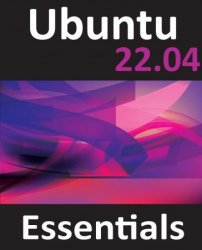 Ubuntu 22.04 Essentials: A Guide to Ubuntu 22.04 Desktop and Server Edition