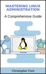 Mastering Linux Administration A Comprehensive Guide