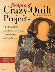 Foolproof Crazy-Quilt Projects: 10 Projects, Seam-by-Seam Stitch Maps, Stitch Dictionary, Full-Size Patterns