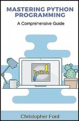 Mastering Python Programming: A Comprehensive Guide: The IT Collection