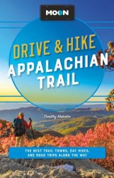 Moon Drive & Hike Appalachian Trail: The Best Trail Towns, Day Hikes, and Road Trips Along the Way, 2nd Edition