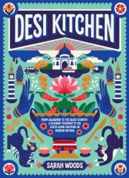 Desi Kitchen: From Jalandhar to the Black Country: a Culinary Roadmap to the South Asian Diaspora in Modern Britain