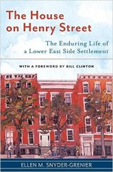 The House on Henry Street: The Enduring Life of a Lower East Side Settlement