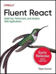 Fluent React: Build Fast, Performant, and Intuitive Web Applications (Sixth Early Release)