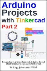 Arduino Projects with Tinkercad | Part 2: Design & program advanced Arduino-based electronics projects with Tinkercad