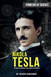 Nikola Tesla: The Man, the Inventor, and the Age of Electricity