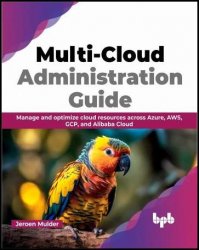 Multi-Cloud Administration Guide: Manage and optimize cloud resources across Azure, AWS, GCP, and Alibaba Cloud