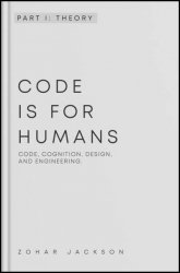 Code is for Humans: A guide to human-centric software engineering. Part I. Theory