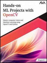 Hands-on ML Projects with OpenCV: Master computer vision and Machine Learning using OpenCV and Python