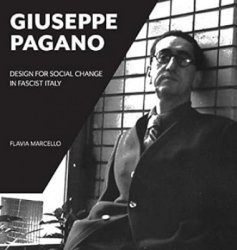 Giuseppe Pagano: Design for Social Change in Fascist Italy