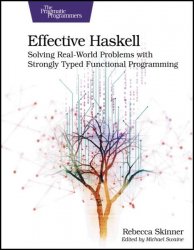 Effective Haskell: Solving Real-World Problems with Strongly Typed Functional Programming