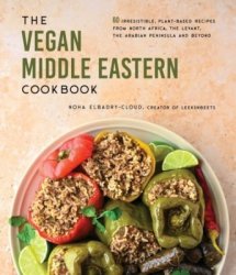 The Vegan Middle Eastern Cookbook: 60 Irresistible, Plant-Based Recipes