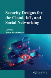 Security Designs for the Cloud, IoT, and Social Networking (2022)