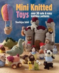 Mini Knitted Toys: Over 30 cute & easy knitting patterns