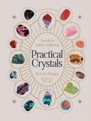 Practical Crystals: Crystals for Holistic Wellbeing