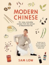 Modern Chinese: 70+ easy, everyday recipes from the winner of MasterChef N