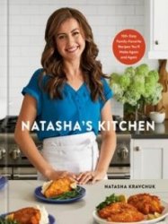 Natasha's Kitchen: 100+ Easy Family-Favorite Recipes You'll Make Again and Again