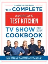 The Complete America's Test Kitchen TV Show Cookbook 20012024