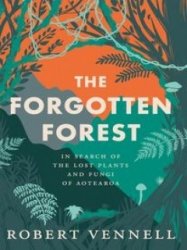 The Forgotten Forest: In Search of the Lost Plants and Fungi of Aotearoa