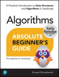 Absolute Beginner's Guide to Algorithms: A Practical Introduction to Data Structures and Algorithms in JavaScript (Early Release)