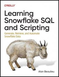 Learning Snowflake SQL and Scripting: Generate, Retrieve, and Automate Snowflake Data