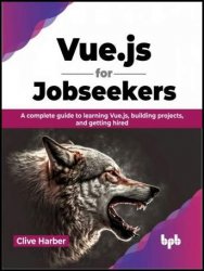 Vue.js for Jobseekers: A complete guide to learning Vue.js, building projects, and getting hired