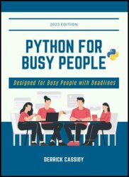 Python For Busy People : Designed for Busy People with Deadlines