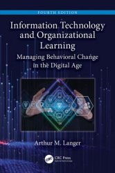 Information Technology and Organizational Learning: Managing Behavioral Change in the Digital Age, 4th Edition