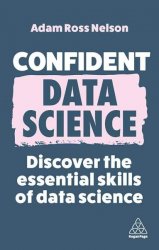 Confident Data Science: Discover the Essential Skills of Data Science