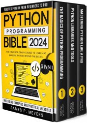 Python Programming Bible: [3 in 1] The Complete Crash Course to Learn and Explore Python beyond the Basic