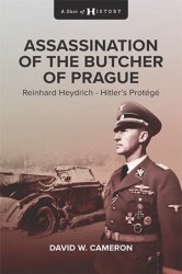 Assassination of the Butcher of Prague: Reinhard Heydrich Hitler's Protege (A Shot of History)