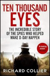 Ten Thousand Eyes: The amazing story of the spy network that cracked Hitlers Atlantic Wall before D-Day