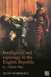 Intelligence and espionage in the English Republic c.1600-60: Arcana Imperii