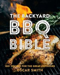 The Backyard BBQ Bible: 100+ recipes for the great outdoors