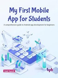 My First Mobile App for Students: A comprehensive guide to Android app development for beginners