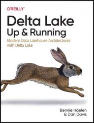 Delta Lake: Up and Running: Modern Data Lakehouse Architectures with Delta Lake (Final)