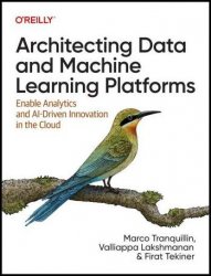 Architecting Data and Machine Learning Platforms: Enable Analytics and AI-Driven Innovation in the Cloud (Final)