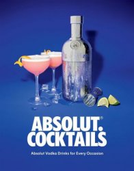 Absolut. Cocktails: Absolut Vodka Drinks For Every Occasion