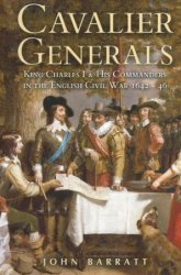 Cavalier Generals: King Charles I & His Commanders in the English Civil War 1642-46