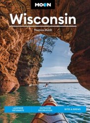 Moon Wisconsin: Lakeside Getaways, Outdoor Recreation, Bites & Brews (Travel Guide), 9th Edition