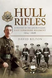 Hull Rifles: A History of the 4th Battalion East Yorkshire Regiment, 1914-1918