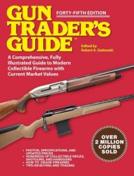 Gun Trader's Guide: A Comprehensive, Fully Illustrated Guide to Modern Collectible Firearms with Market Values, 45th Edition