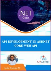 API Development Using ASP.Net Core Web API: A practical approach for developing the APIS in ASP.Net Core