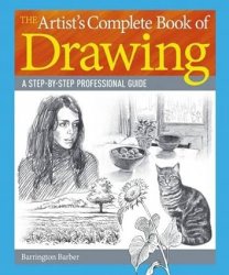 The Artist's Complete Book of Drawing: A step-by-step professional guide