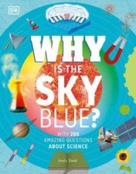 Why Is the Sky Blue?: With 200 Amazing Questions About Science