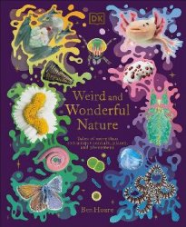 Weird and Wonderful Nature: Tales of More Than 100 Unique Animals, Plants, and Phenomena (DK Treasures)